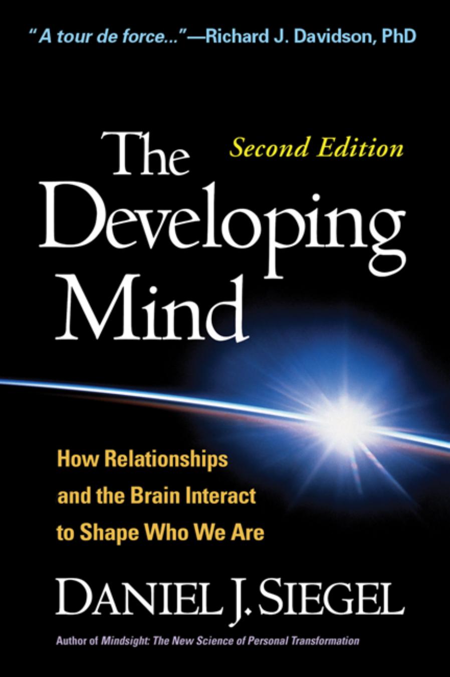 The Developing Mind, Second Edition: How Relationships and the Brain Interact to Shape Who We Are by Daniel J. Siegel