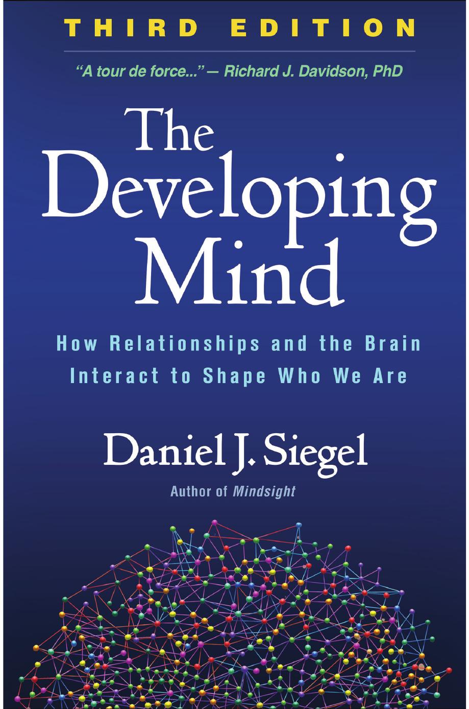 The Developing Mind: How Relationships and the Brain Interact to Shape Who We Are, Third Edition by Daniel J. Siegel