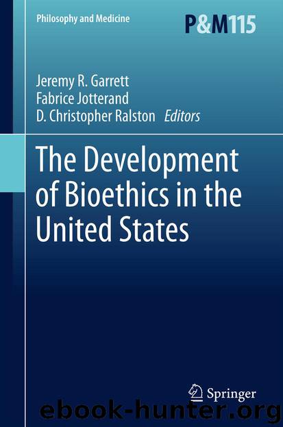 The Development of Bioethics in the United States by Jeremy R. Garrett Fabrice Jotterand & D. Christopher Ralston