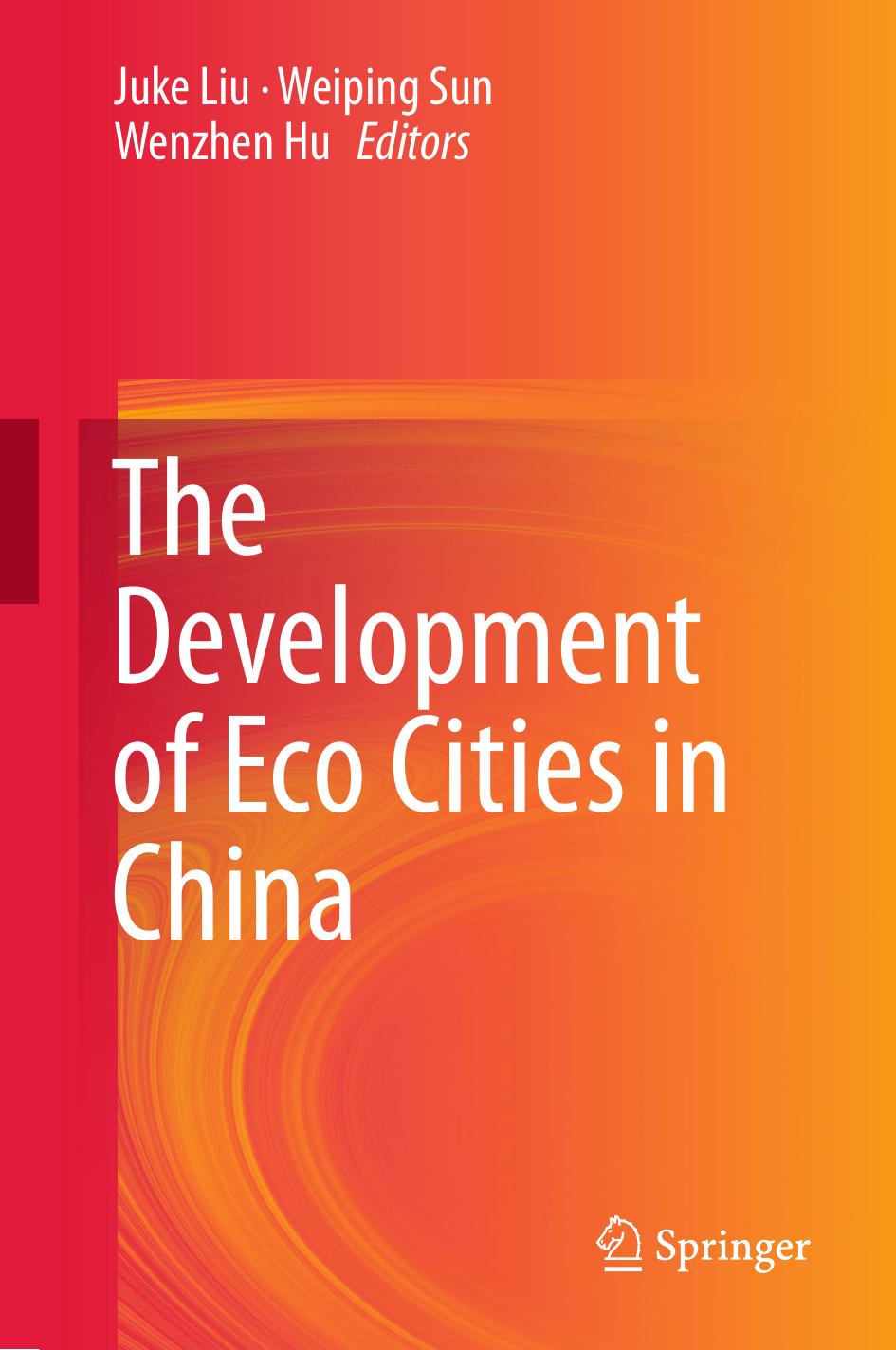 The Development of Eco Cities in China by Juke Liu Weiping Sun Wenzhen Hu (eds.)