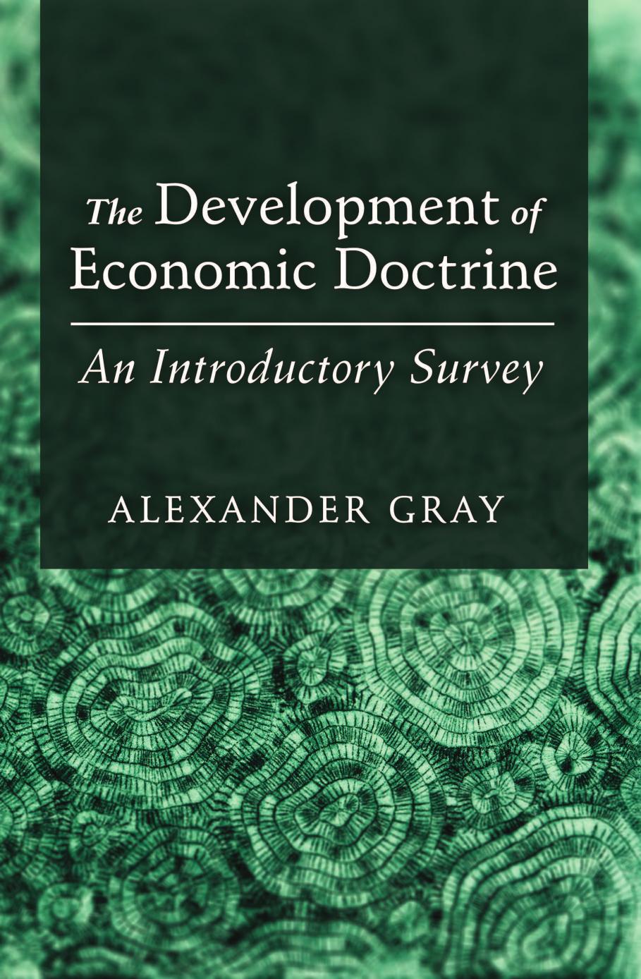 The Development of Economic Doctrine: An Introductory Survey by Alexander Gray