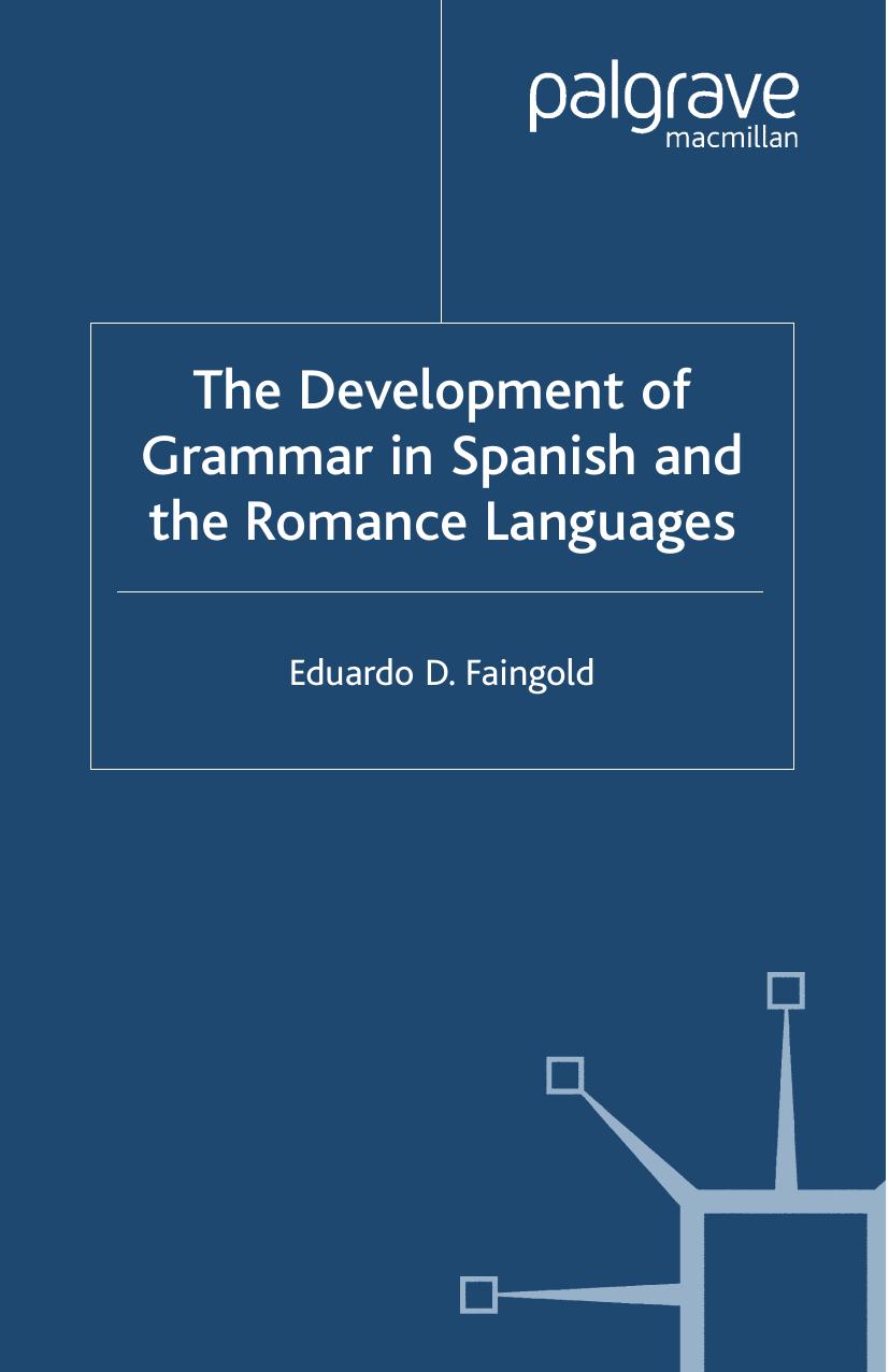 The Development of Grammar in Spanish and The Romance Languages by Eduardo D. Faingold (auth.)