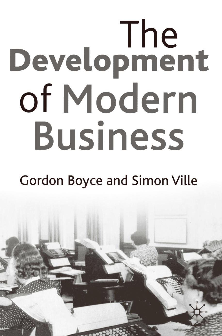 The Development of Modern Business by Gordon Boyce Simon Ville (auth.)