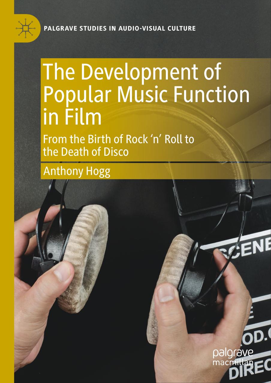 The Development of Popular Music Function in Film: From the Birth of Rock ânâ Roll to the Death of Disco by Anthony Hogg