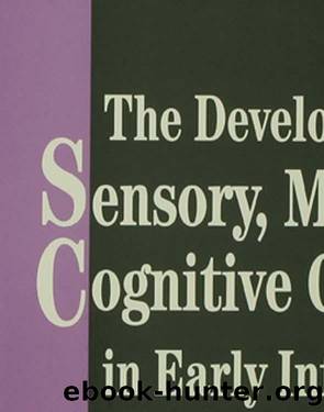 The Development of Sensory, Motor and Cognitive Capacities in Early Infancy: From Perception to Cognition by Francesca Simion & George Butterworth