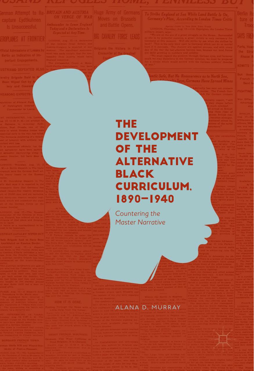 The Development of the Alternative Black Curriculum, 1890-1940 by Alana D. Murray