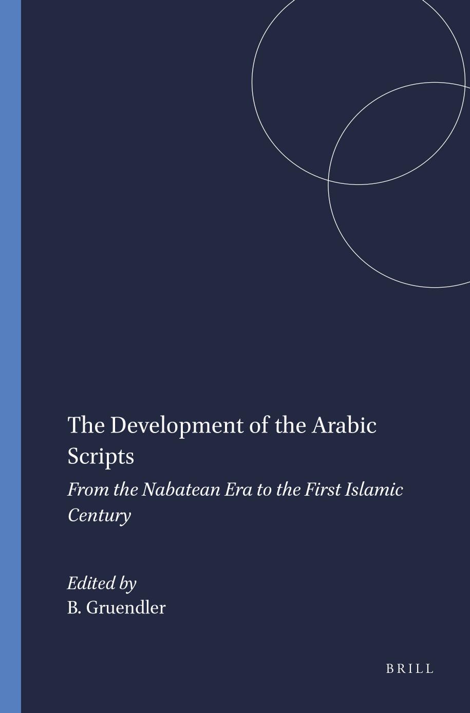 The Development of the Arabic Scripts: From the Nabatean Era to the First Islamic Century by Gruendler Beatrice;