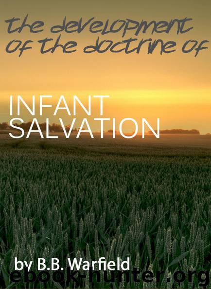 The Development of the Doctrine of Infant Salvation by B.B. Warfield