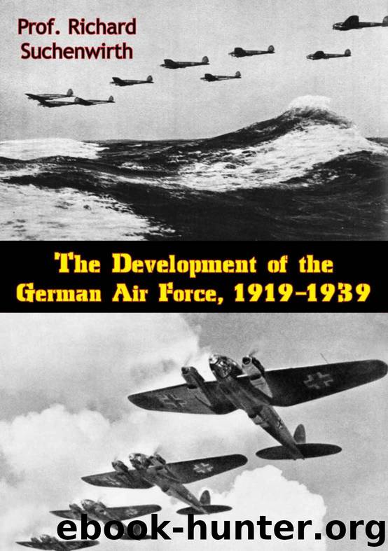 The Development of the German Air Force, 1919-1939 by Prof. Richard Suchenwirth