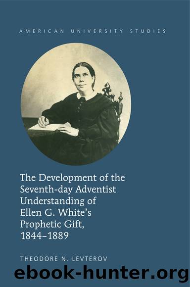 The Development of the Seventh-day Adventist Understanding of Ellen G. Whiteâs Prophetic Gift, 1844-1889 by Levterov Theodore N