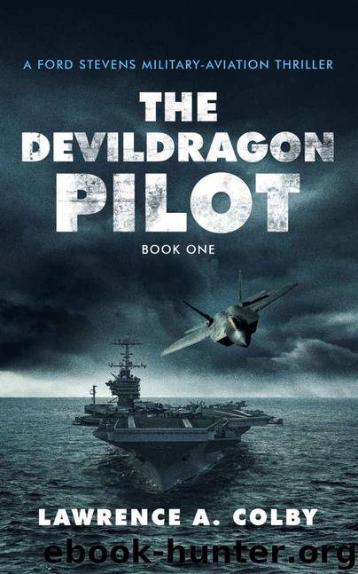 The Devil Dragon Pilot: A Ford Stevens Military-Aviation Thriller (Ford Stevens Military-Aviation Thriller Series Book 1) by Colby Lawrence