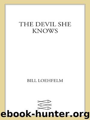 The Devil She Knows by Bill Loehfelm