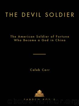 The Devil Soldier: The American Soldier of Fortune Who Became a God in China by Caleb Carr