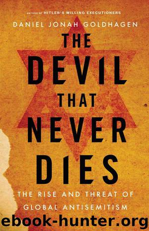 The Devil That Never Dies: The Rise and Threat of Global Antisemitism by Goldhagen Daniel Jonah