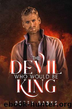 The Devil Who Would Be King: A Dark Romance by Betty Banks