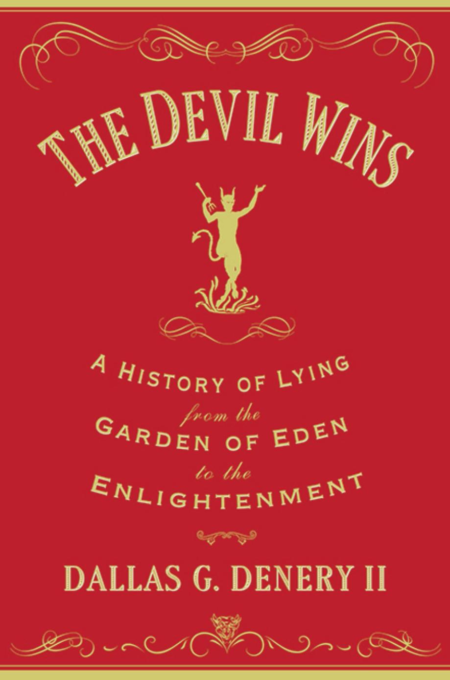 The Devil Wins: A History of Lying From the Garden of Eden to the Enlightenment by Dallas George Denery