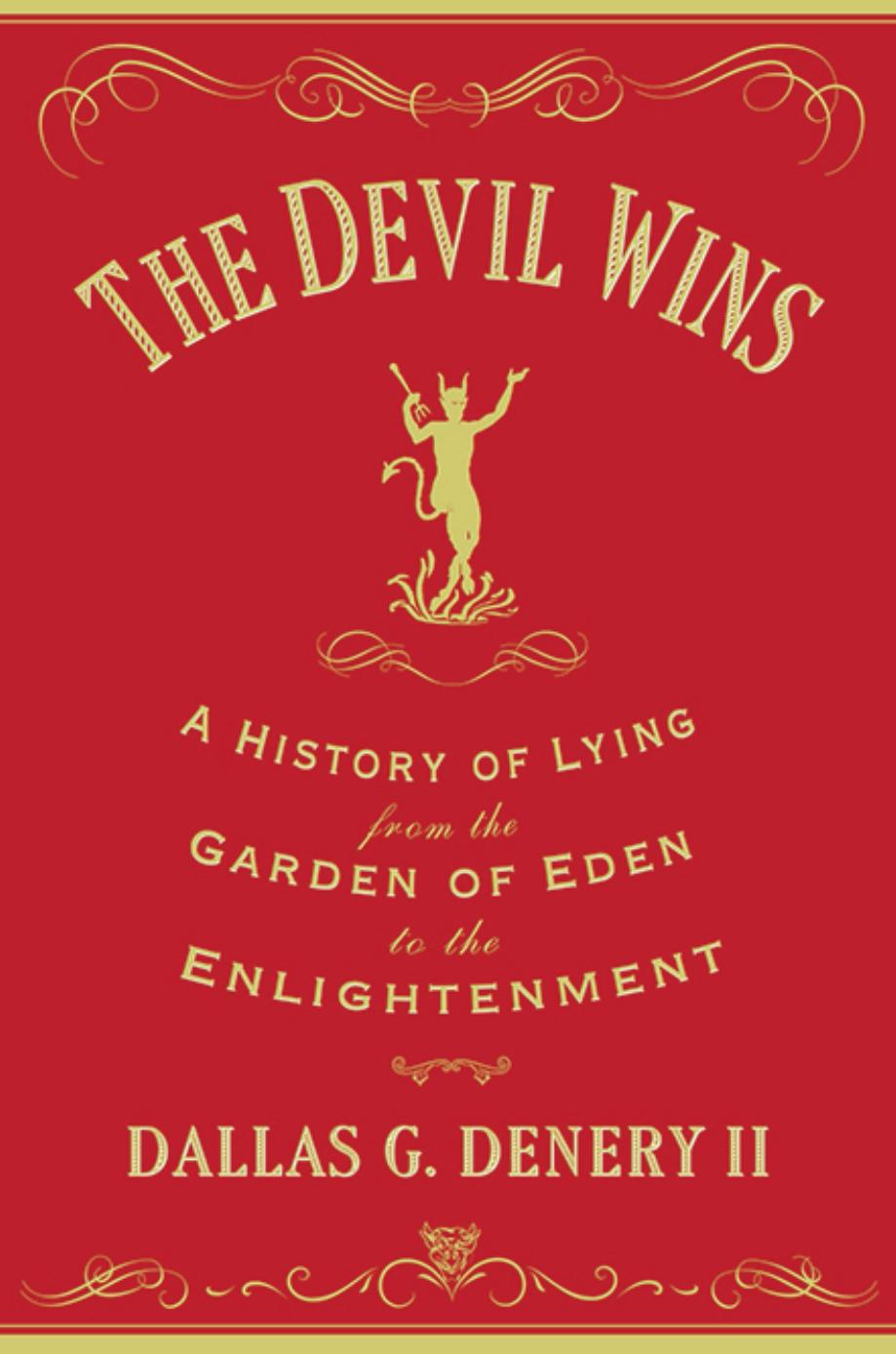 The Devil Wins: A History of Lying from the Garden of Eden to the Enlightenment by Dallas G. Denery II