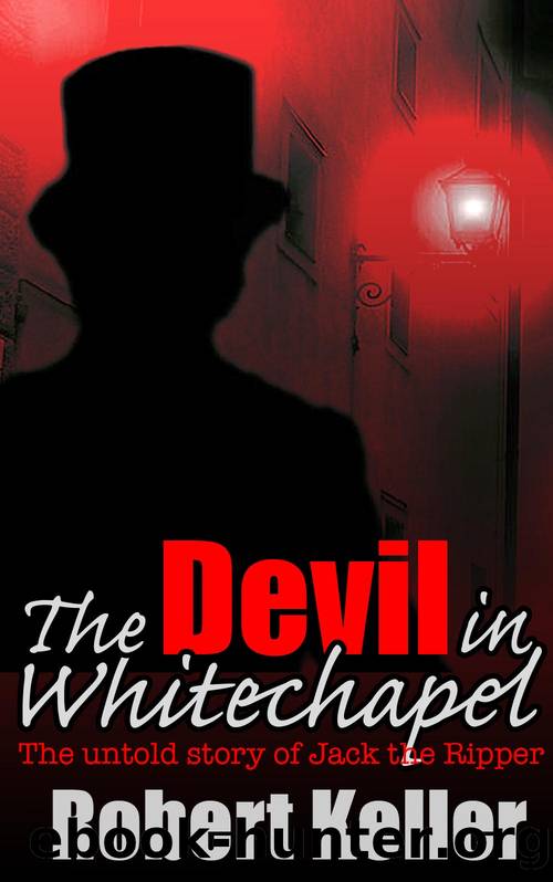 The Devil in Whitechapel: The Untold Story of Jack the Ripper by Keller Robert