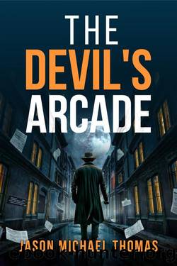 The Devil's Arcade: An Action Crime Thriller played out with the police, a reporter and desperate criminals - but who are the criminals? by Jason Michael Thomas