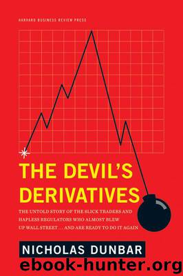 The Devil's Derivatives: The Untold Story of the Slick Traders and Hapless Regulators Who Almost Blew Up Wall Street . . . an by Dunbar Nicholas
