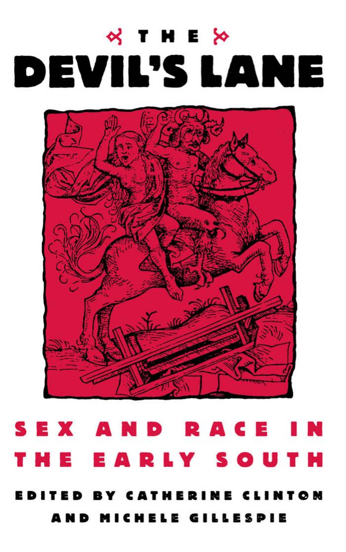 The Devil's Lane: Sex and Race in the Early South by Catherine Clinton Michele Gillespie