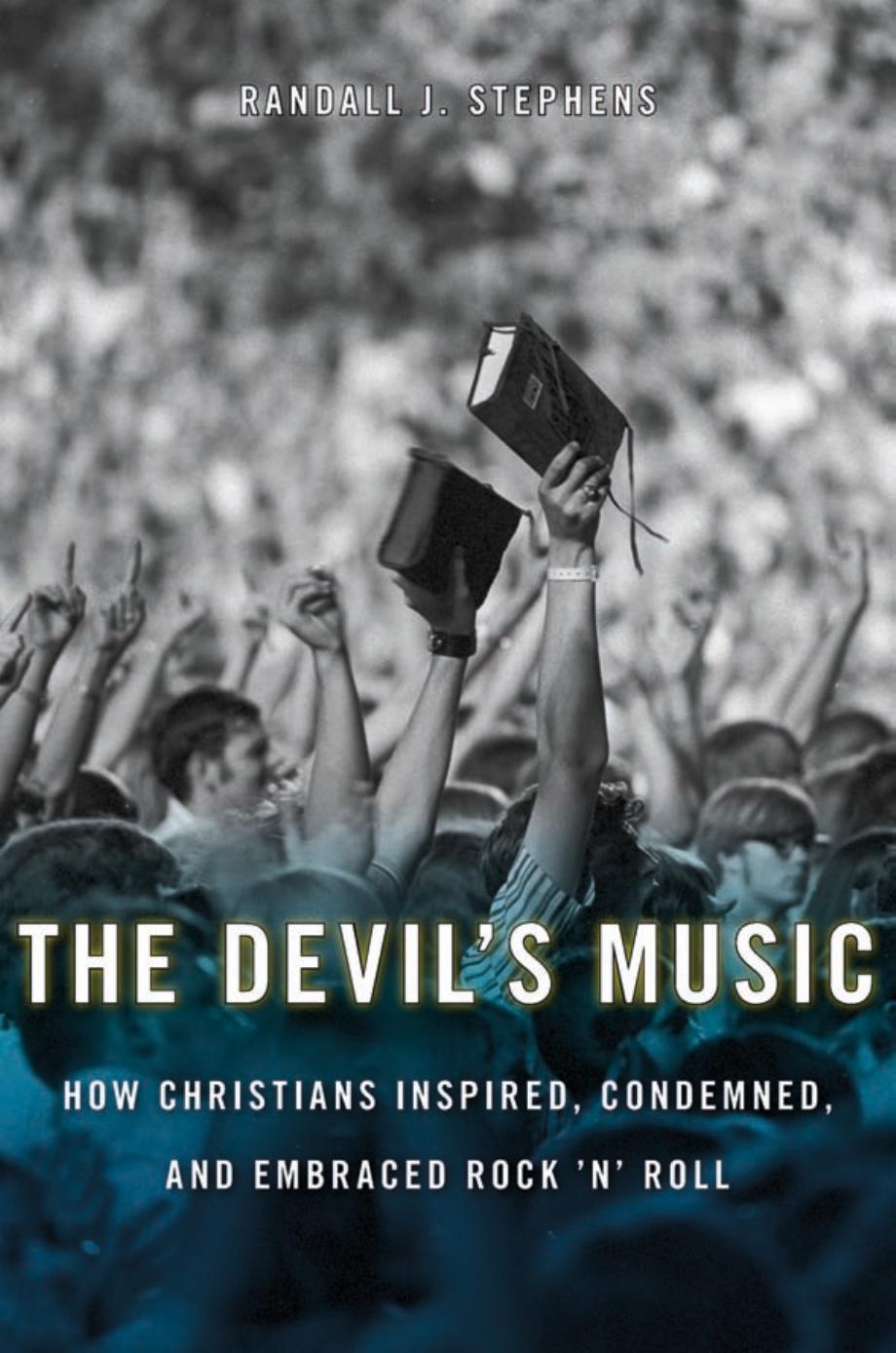 The Devil's Music: How Christians Inspired, Condemned, and Embraced Rock 'n' Roll by Unknow