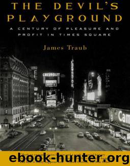 The Devil's Playground: A Century of Pleasure and Profit in Times Square by James Traub