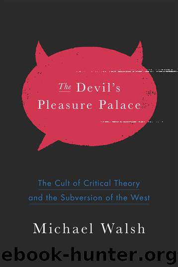 The Devil's Pleasure Palace: The Cult of Critical Theory and the Subversion of the West by Walsh Michael