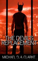 The Devil's Replacement by Michael D. A. Clarke