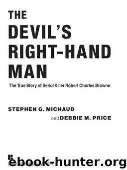 The Devil's Right-Hand Man: The True Story of Serial Killer Robert Charles Browne by Stephen G. Michaud & Debbie M. Price
