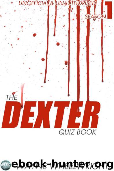 The Dexter Quiz Book Season 1 by Wayne Wheelwright