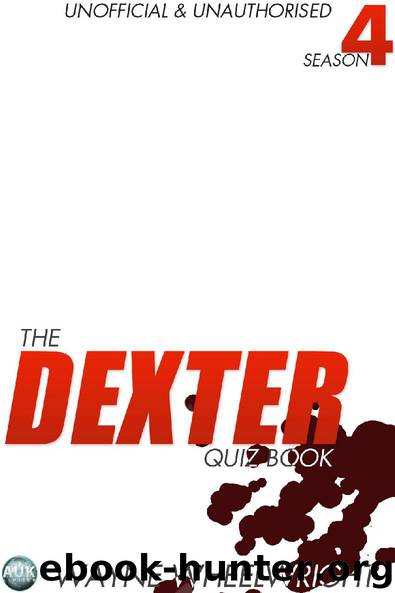 The Dexter Quiz Book Season 4 by Wayne Wheelwright
