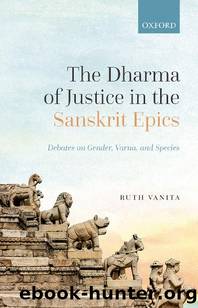 The Dharma of Justice in the Sanskrit Epics by Ruth Vanita