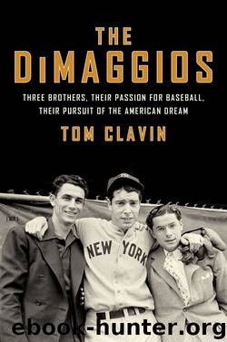 The DiMaggios: Three Brothers, Their Passion for Baseball, Their Pursuit of the American Dream by Tom Clavin