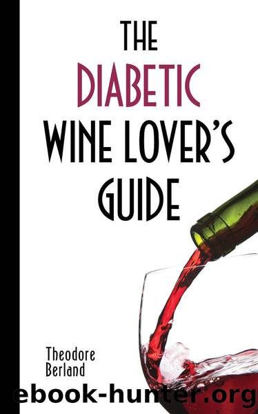 The Diabetic Wine Loverâs Guide by Theodore Berland B.S. A.M. FAMWA