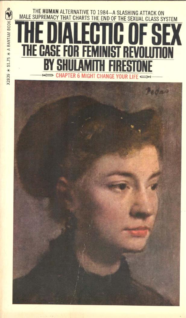 The Dialectic of Sex: The Case for Feminist Revolution by Shulamith Firestone