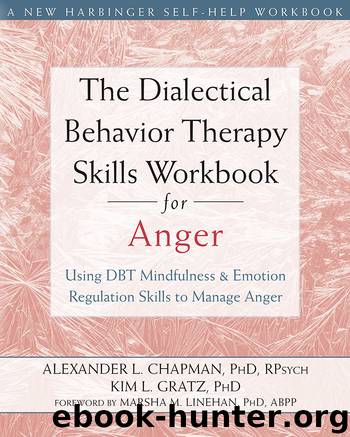 The Dialectical Behavior Therapy Skills Workbook for Anger: Using DBT Mindfulness and Emotion Regulation Skills to Manage Anger by Alexander Chapman & Kim Gratz