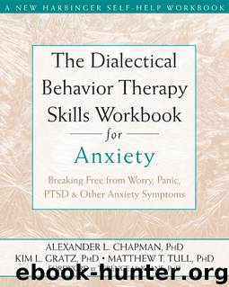 The Dialectical Behavior Therapy Skills Workbook for Anxiety: Breaking Free From Worry, Panic, PTSD, and Other Anxiety Symptoms by unknow