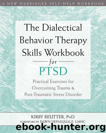 The Dialectical Behavior Therapy Skills Workbook for PTSD by Kirby Reutter