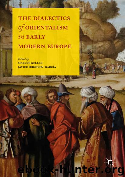 The Dialectics of Orientalism in Early Modern Europe by Marcus Keller & Javier Irigoyen-García