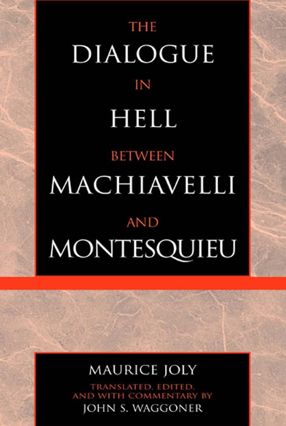 The Dialogue in Hell between Machiavelli and Montesquieu by Maurice Joly