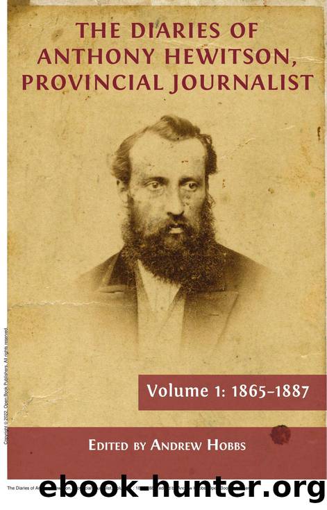 The Diaries of Anthony Hewitson, Provincial Journalist, Volume 1: 1865-1887 by Andrew Hobbs