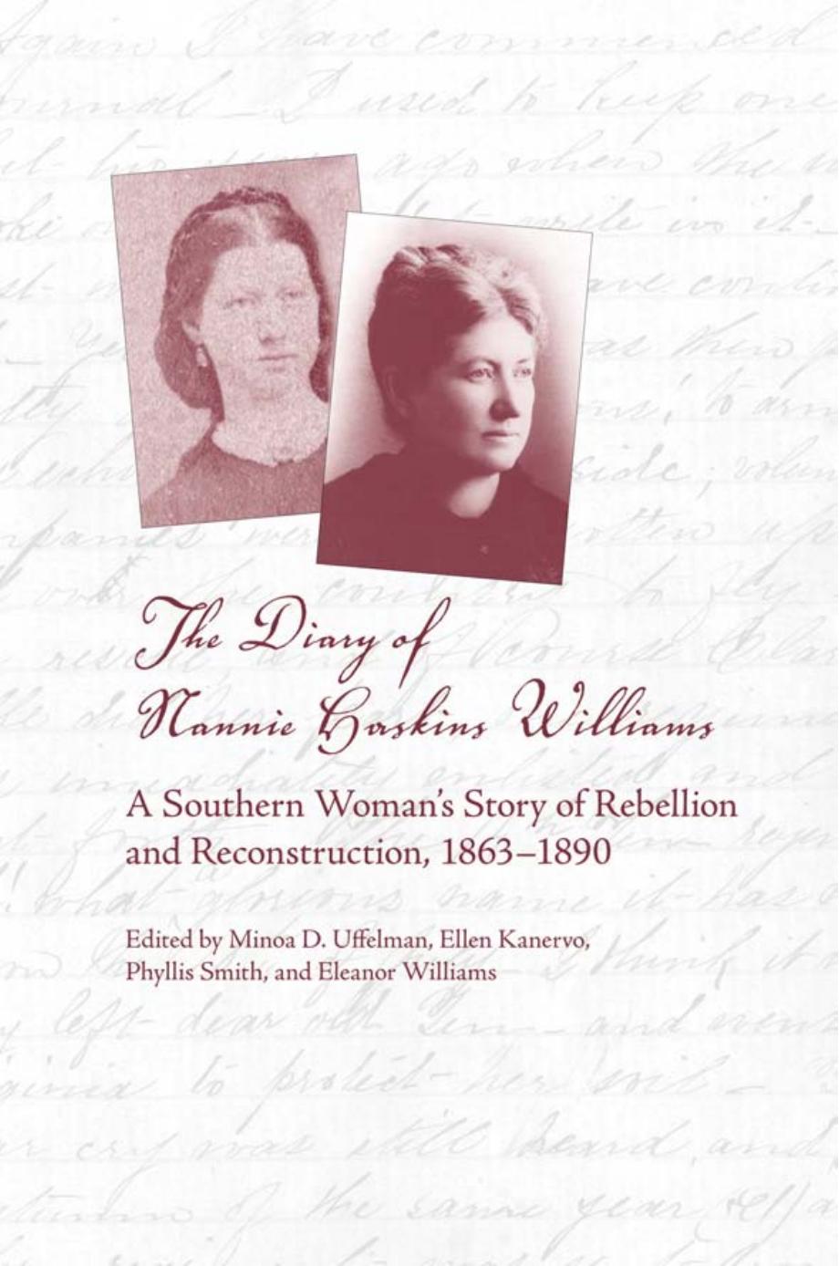 The Diary of Nannie Haskins Williams : A Southern Woman's Story of Rebellion and Reconstruction, 1863-1890 by Minoa D. Uffelman; Ellen Kanervo; Eleanor Williams; Smith Phyllis