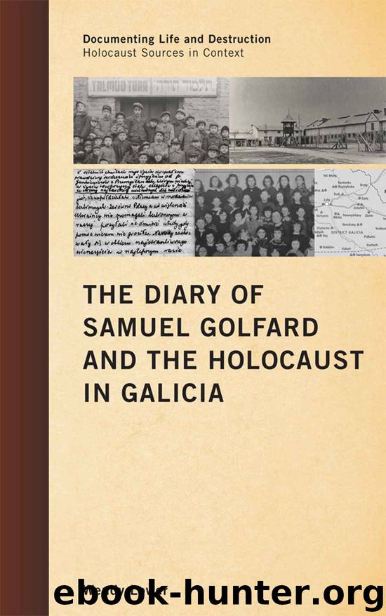 The Diary of Samuel Golfard and the Holocaust in Galicia (Documenting Life and Destruction: Holocaust Sources in Context) by Lower Wendy