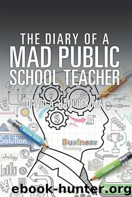 The Diary of a Mad Public School Teacher by David A. Hancock MA