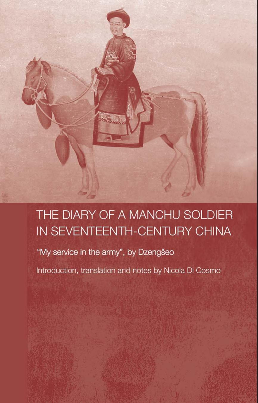 The Diary of a Manchu Soldier in Seventeenth-Century China: "My Service in the Army", by Dzengseo by Nicola Di Cosmo