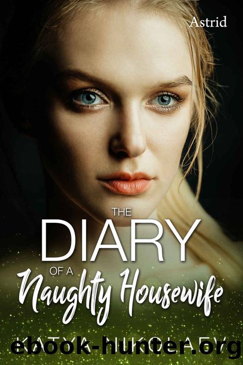 The Diary of a Naughty Housewife: Astrid by Katya Nikolaev