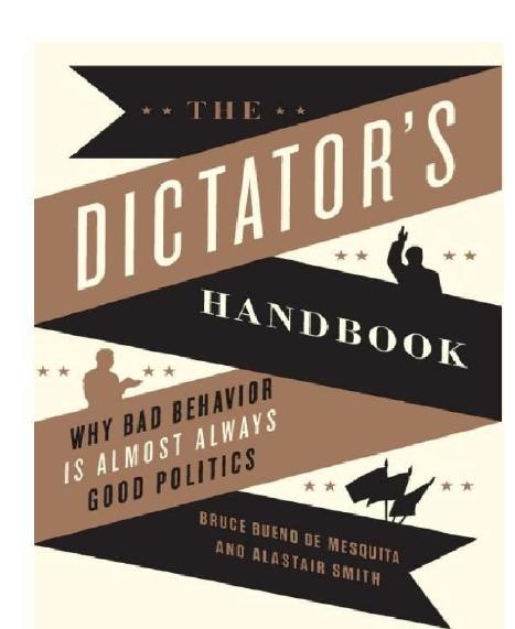 The Dictator's Handbook: Why Bad Behavior Is Almost Always Good Politics by Bruce Bueno de Mesquita & Alastair Smith