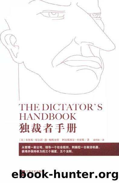 The Dictator's Handbook: Why Bad Behavior Is Almost Always Good Politics by Bruce Bueno de Mesquita