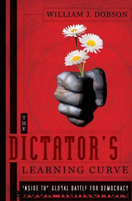 The Dictator's Learning Curve: Inside the Global Battle for Democracy by William J. Dobson